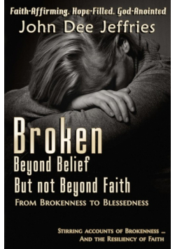 Broken Beyond Belief - But Not Beyond Faith