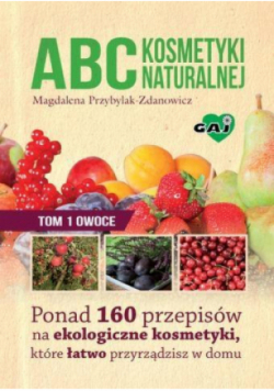 Abc kosmetyki naturalnej Tom 1 Owoce