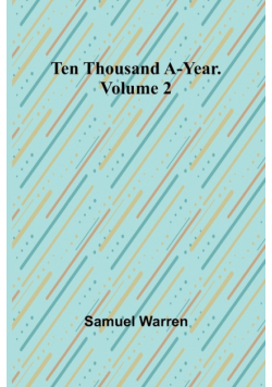 Ten Thousand a-Year. Volume 2