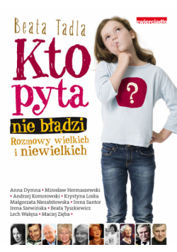Kto pyta, nie błądzi Rozmowy wielkich i niewielkich