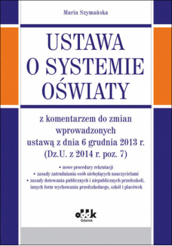 Ustawa o systemie oświaty z komentarzem do zmian wprowadzonych ustawą z dnia 6 grudnia 2013 r.
