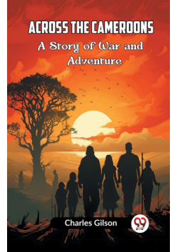Across The Cameroons A Story Of War And Adventure