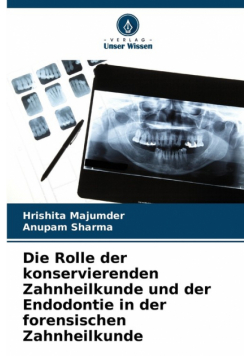 Die Rolle der konservierenden Zahnheilkunde und der Endodontie in der forensischen Zahnheilkunde