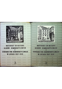 Materiały do historii klubów demokratycznych  i stronnictwa demokratycznego  w latach 1937 - 1939 Tom 1 i 2