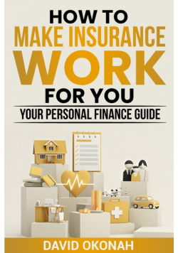 How to Make Insurance Work for you- Your Personal Finance Guide