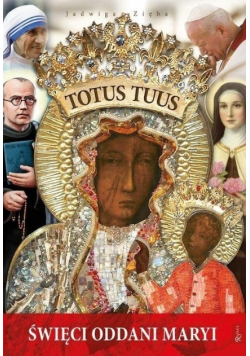 Totus Tuus święci oddani Maryji