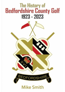 The History of Bedfordshire County Golf 1923 - 2023