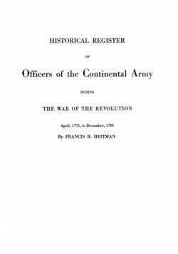 Historical Register of Officers of the Continental Army During the War of the Revolution, April 1775 to December 1783