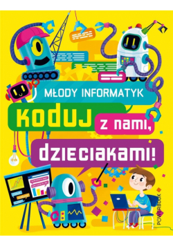 Młody Informatyk. Koduj z nami, dzieciakami!