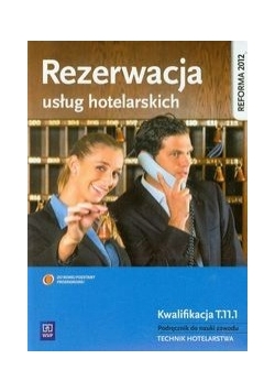 Rezerwacja usług hotelarskich Kwalifikacja T.11.1 Podręcznik do nauki zawodu technik hotelarstwa