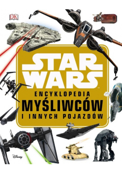 Star Wars. Encyklopedia myśliwców i innych pojazdów