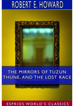 The Mirrors of Tuzun Thune, and The Lost Race (Esprios Classics)