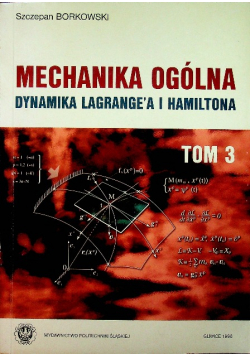 Mechanika ogólna. Dynamika lagrange a i Hamiltona Tom 3
