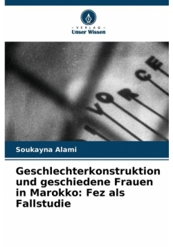 Geschlechterkonstruktion und geschiedene Frauen in Marokko