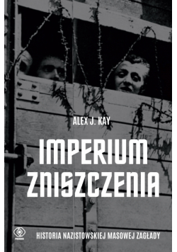 Imperium zniszczenia. Historia nazistowskiej masowej zagłady