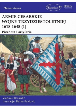 Armie cesarskie wojny trzydziestoletniej 1618 - 1648 Część 1 Piechota i artyleria