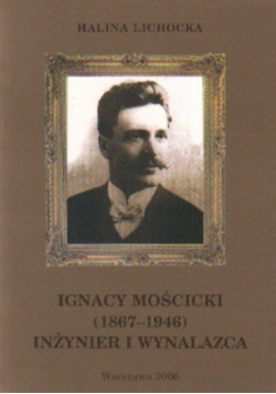 Ignacy Mościcki 1867-1946 Inżynier i wynalazca