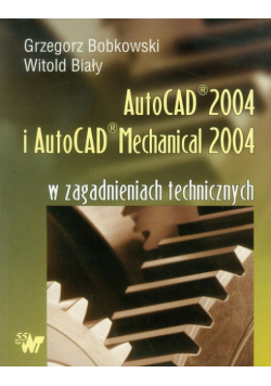 Biały Witold - AutoCAD 2004 i AutoCAD Mechanical 2004 w zagadnieniach technicznych + CD