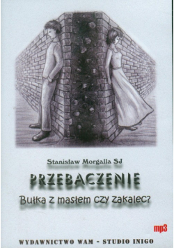 Przebaczenie Bułka z masłem czy zakalec?