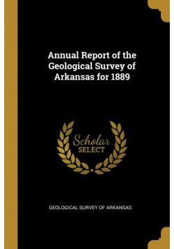 Annual Report of the Geological Survey of Arkansas for 1889