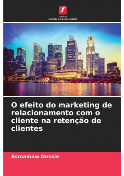 O efeito do marketing de relacionamento com o cliente na retenção de clientes