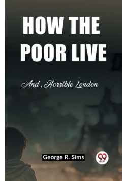 How the Poor Live And, Horrible London