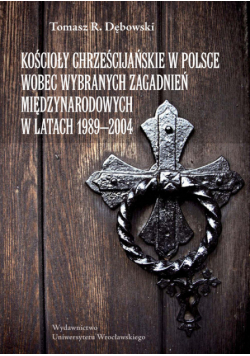 Kościoły chrześcijańskie w Polsce wobec wybranych zagadnień międzynarodowych w latach 1989-2004