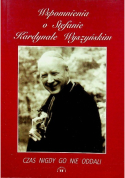 Wspomnienia o Stefanie Kardynale Wyszyńskim