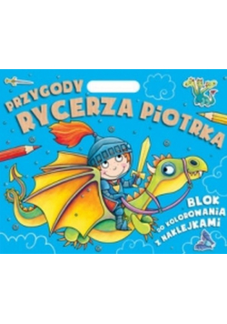 Przygody Rycerza Piotrka Blok do kolorowania z naklejkami