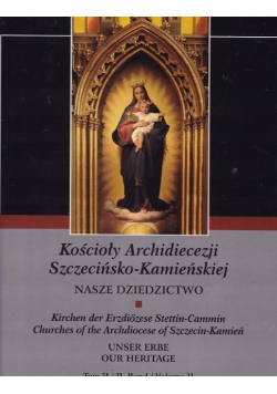Kościoły Archidiecezji Szczecińsko Kamieńskiej Nasze Dziedzictwo Tom II
