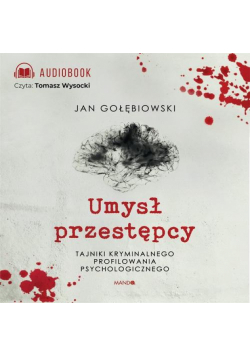 Umysł przestępcy. Profilowanie kryminalne