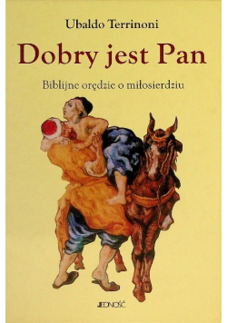 Dobry jest Pan Biblijne orędzie o miłosierdziu