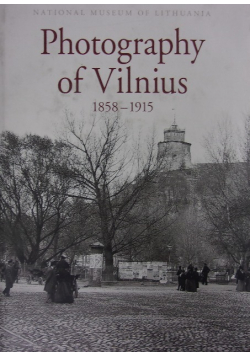 Photography of Vilnius 1858 - 1915