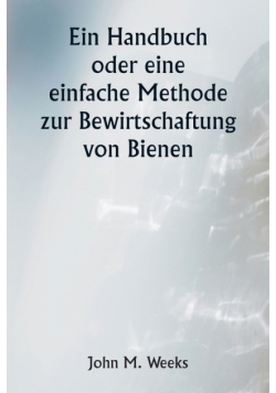 Ein Handbuch oder eine einfache Methode zur Bewirtschaftung von Bienen