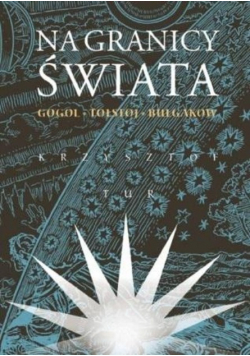 Na granicy świata Gogol Tołstoj Bułgakow