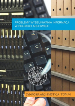 Problemy wyszukiwania informacji w polskich archiwach Tom VI