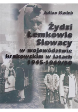 Żydzi Łemkowie Słowacy  w województwie krakowskim w latach 1945 1949