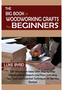 The Big Book of Woodworking Crafts for Beginners
