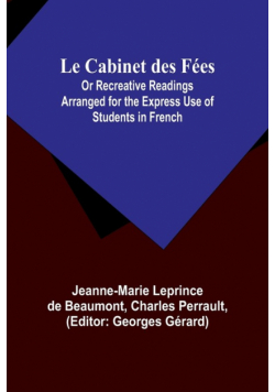 Le Cabinet des Fées; Or Recreative Readings Arranged for the Express Use of Students in French