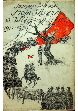Moja służba w wojsku polskim 1917 - 1939