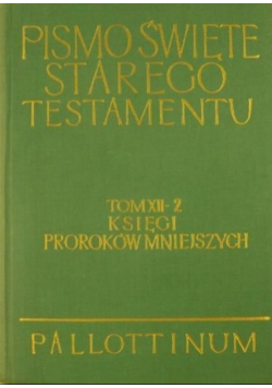Pismo Święte Starego Testamentu Tom XII - 2 Księgi Proroków Mniejszych