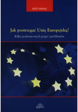 Jak postrzegać Unię Europejską?