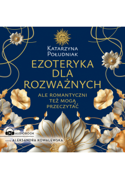 Ezoteryka dla rozważnych. Ale romantyczni też mogą przeczytać