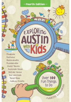 Exploring Austin with Kids, 4th edition