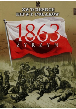 Zwycięskie bitwy Polaków Tom 62 Żyrzyn 1863