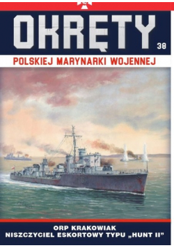Okręty Polskiej Marynarki Wojennej Tom 38 ORP Krakowiak niszczyciel eskortowy typu Hunt II