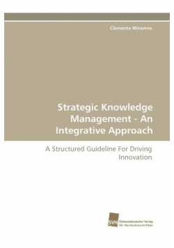 Strategic Knowledge Management - An Integrative Approach