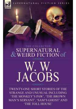 The Collected Supernatural and Weird Fiction of W. W. Jacobs