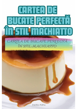 Cartea De Bucate Perfectă În Stil Machiatto
