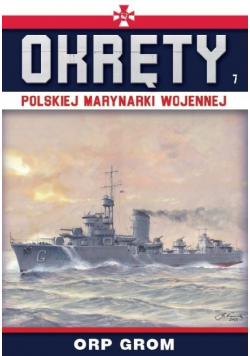Okręty Polskiej Marynarki Wojennej Tom 7 ORP Grom